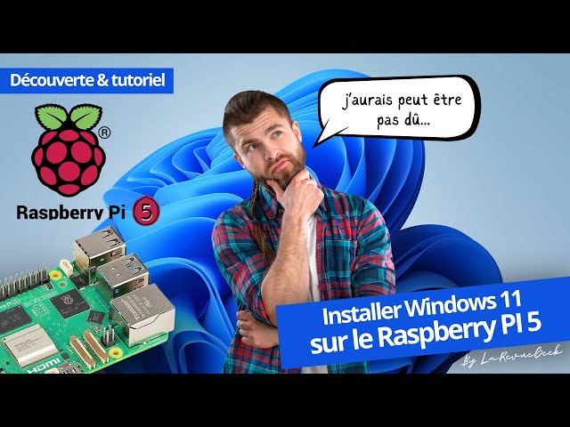 Le Raspberry Pi 5 peut-il faire tourner Windows 11 ? Découverte, Test & Tutoriel !