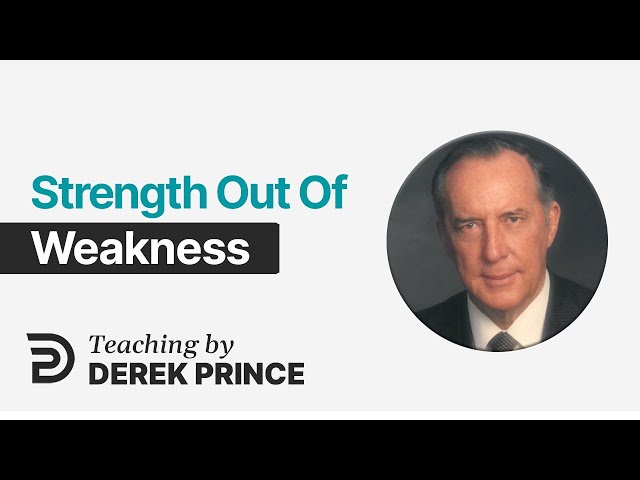 The Cross At The Center, Part 2 🔥 Strength out of Weakness - Derek Prince