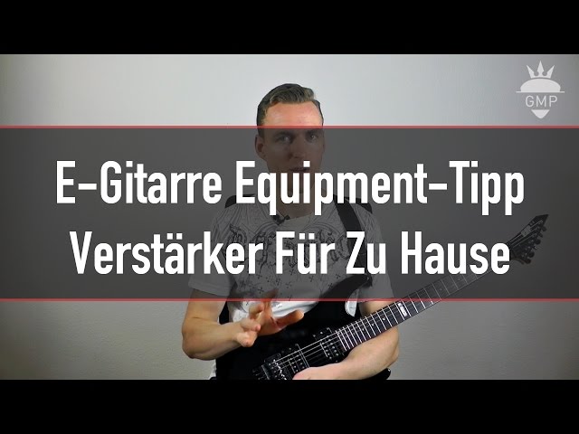 E-Gitarre Equipment-Tipp - Verstärker für zu Hause | Guitar Master Plan
