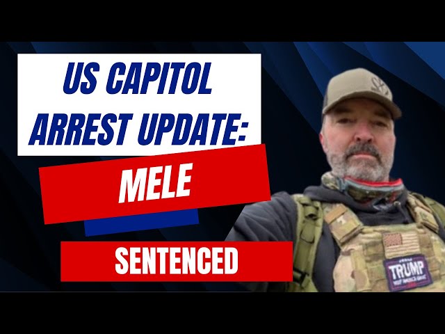 US Capitol Arrest Update: Mele SENTENCED