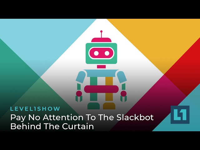 The Level1 Show March 5 2024: Pay No Attention To The Slackbot Behind The Curtain