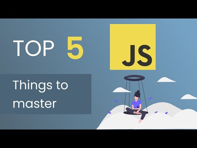 Top 5 Javascript Things You Should Know!