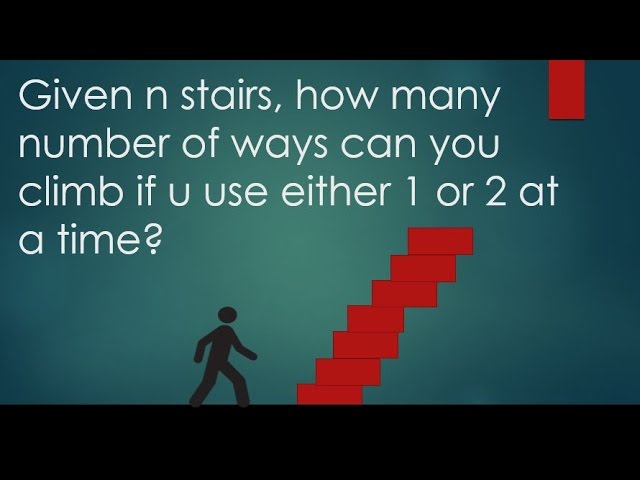 Given n stairs, how many number of ways can you climb if u use either 1 or 2 at a time?