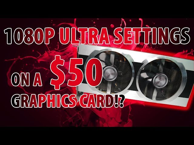 1080P Ultra - AMAZING Graphics Card for $50!