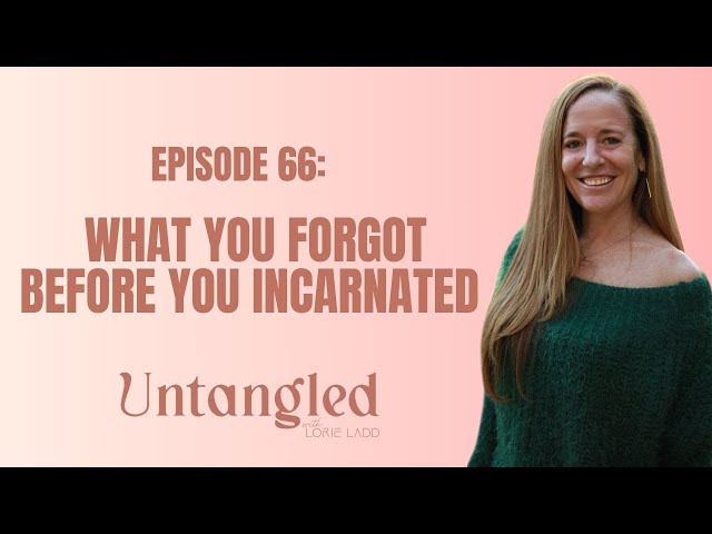 UNTANGLED Episode 66: What We Forget About Being On The Planet
