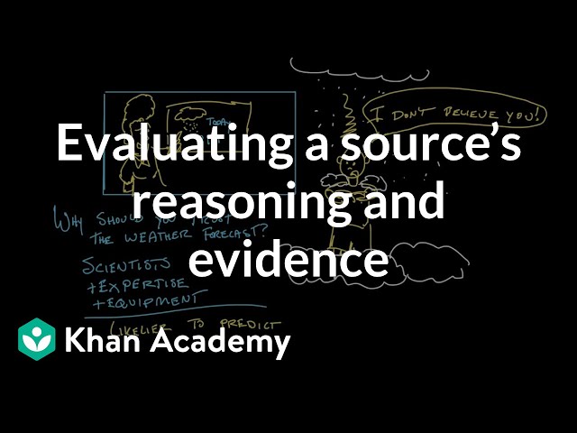 Evaluating a source’s reasoning and evidence | Reading | Khan Academy