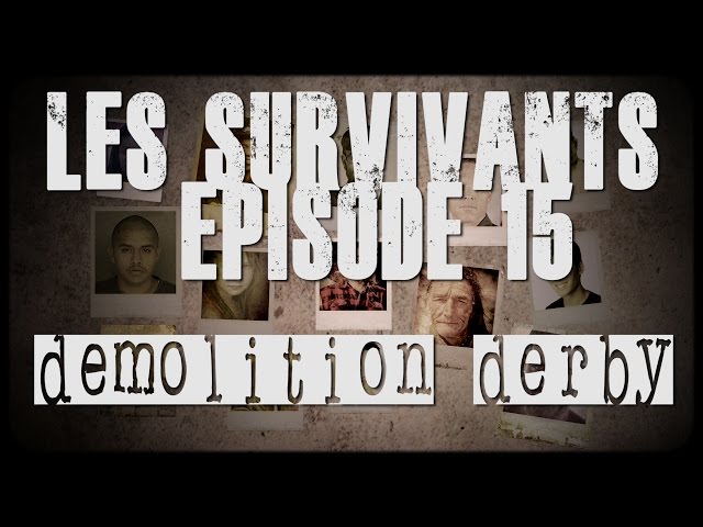 Les Survivants - Episode 15 - Demolition Derby