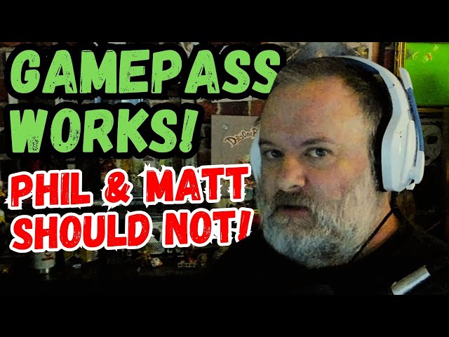 GamePass WORKS! Phil & Matt should not!