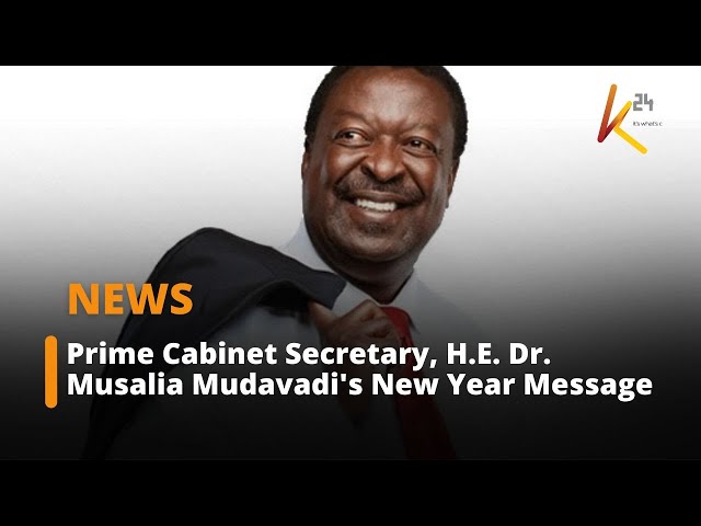 Prime Cabinet Secretary, H.E. Dr. Musalia Mudavadi's New Year Message