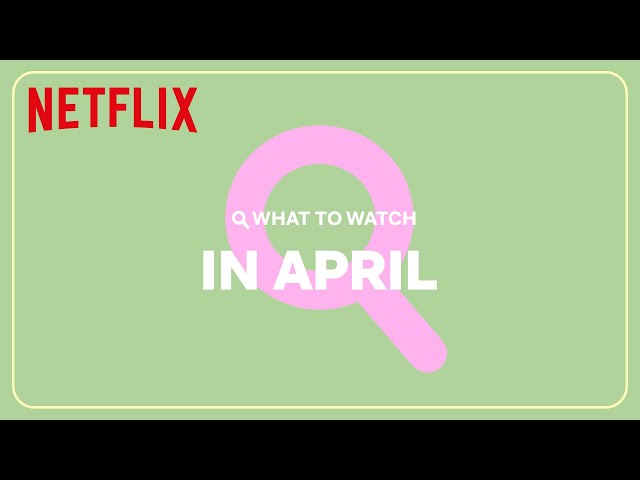New on Netflix | April 2024