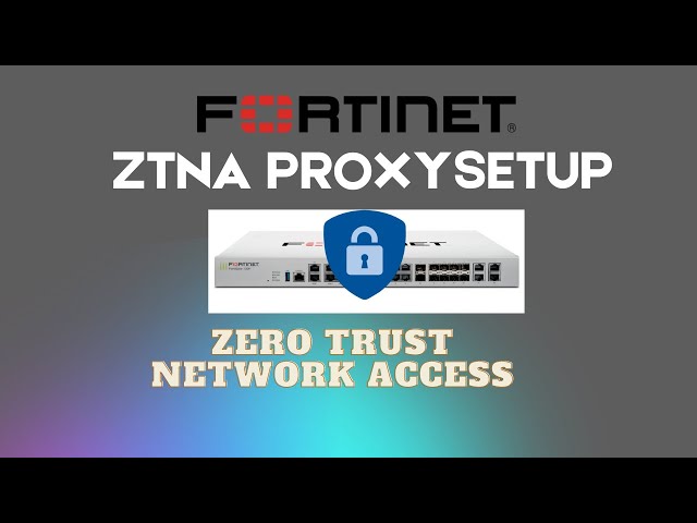 How to setup Fortinet ZTNA Access Proxy  (ZTNA Setup)