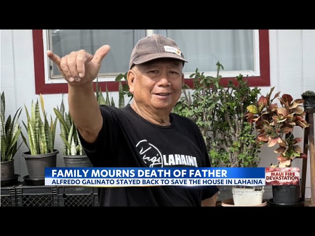 Lahaina family grieves loss of their dad, after he stayed back to try and save his dream house