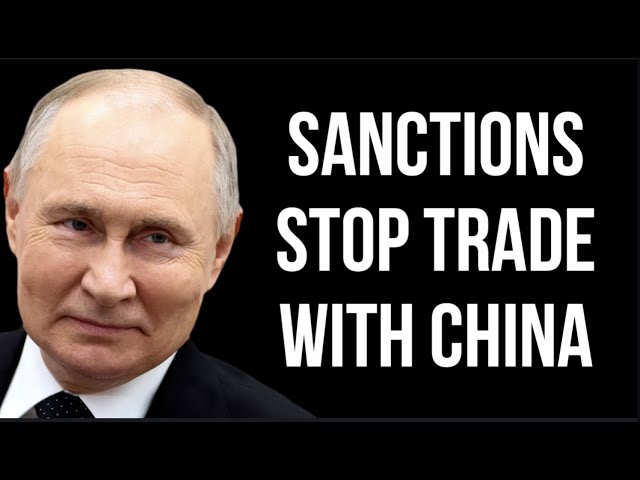 RUSSIAN Trade with China Stopped by Sanctions as Chinese Banks Refuse Payments As Sanctions Increase