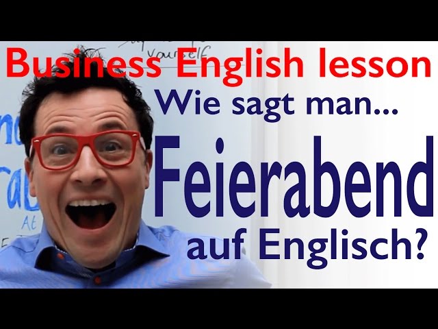 Wie sagt man Feierabend auf Englisch? Free Business English lesson. Kostenlos Englisch lernen