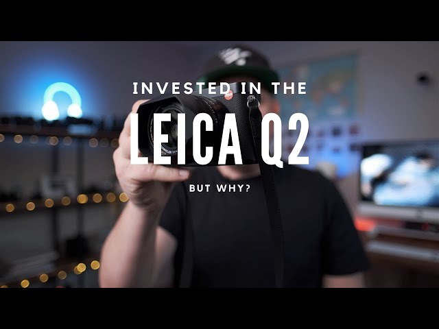 I INVE$TED in a LEICA Q2, but WHY?