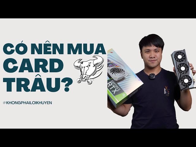 Có nên mua VGA TRÂU CÀY không? | #khongphailoikhuyen