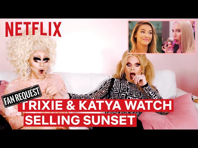 Drag Queens Trixie Mattel & Katya React to Selling Sunset | I Like to Watch | Netflix