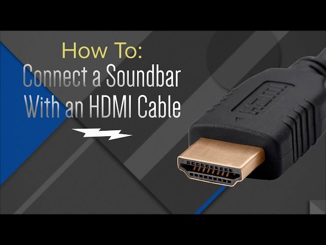 How to:  Hook Up Your Soundbar With An HDMI Cable