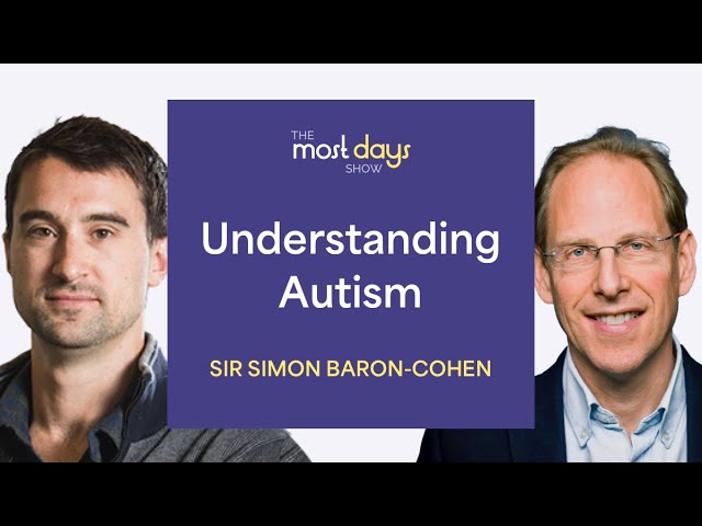 Understanding Autism with Sir Simon Baron-Cohen (Professor, University of Cambridge)