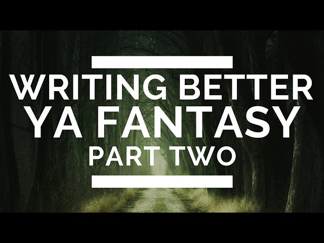 Writing Better Young Adult Fantasy: Part 2 – Big-Picture Elements