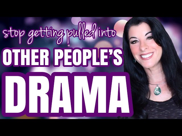 How to Avoid Drama and Stop Getting Pulled Into Other People's Chaos / creating a drama-free life