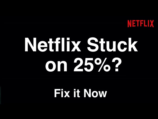 Netflix Stuck on 25%  -  Fix it Now