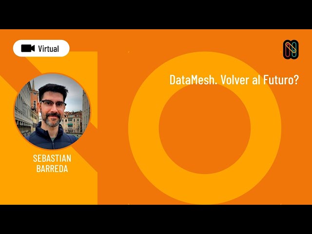 DataMesh. Volver al Futuro? / Data Mesh. Back to the future? - Sebastian Barreda