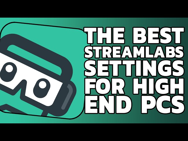 BEST STREAMLABS OBS SETTINGS FOR HIGH END PCs