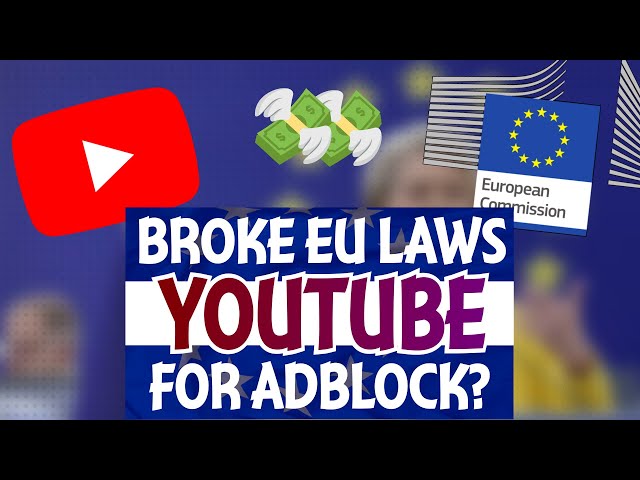 Did YOUTUBE really break EU LAWS with AD-BLOCKER DETECTION?