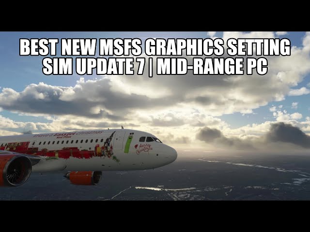 New Graphics Settings For Mid-Rage PC - Sim Update 7 | MSFS 2020