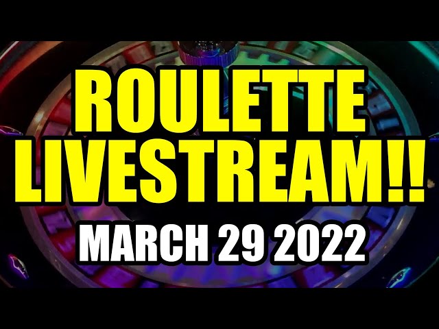 LIVE ROULETTE! March 29th 2022