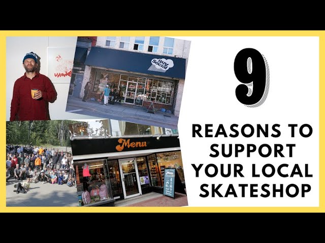 NINE REASONS TO SUPPORT YOUR LOCAL SKATEBOARD SHOP