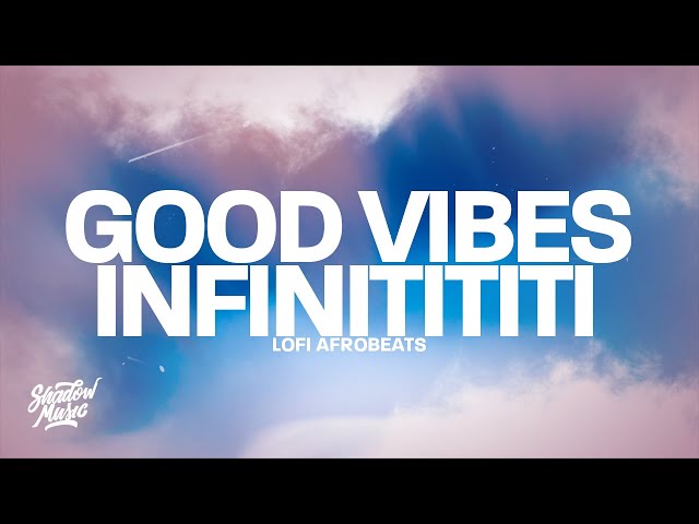 Lofi Afrobeats - Good Vibes Infinitititi (Lyrics)