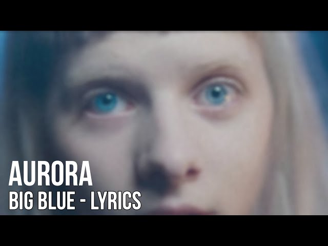 AURORA - Big Blue (Lyric Video)