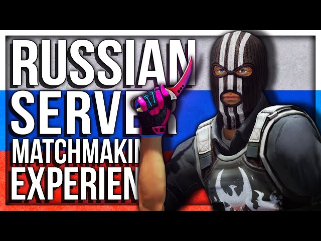 RUSSIAN MATCHMAKING EXPERIENCE (RUSSIA SERVERS)