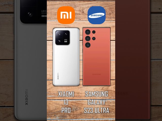Xiaomi 13 Pro vs Samsung Galaxy S23 Ultra