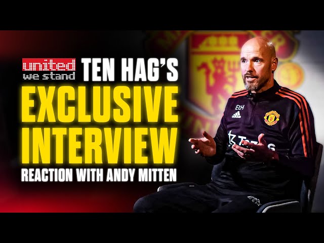 Erik Ten Hag Exclusive Interview | Reaction With Andy Mitten, United We Stand Editor