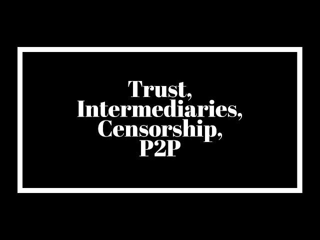 Trust, Intermediaries, Censorship, P2P