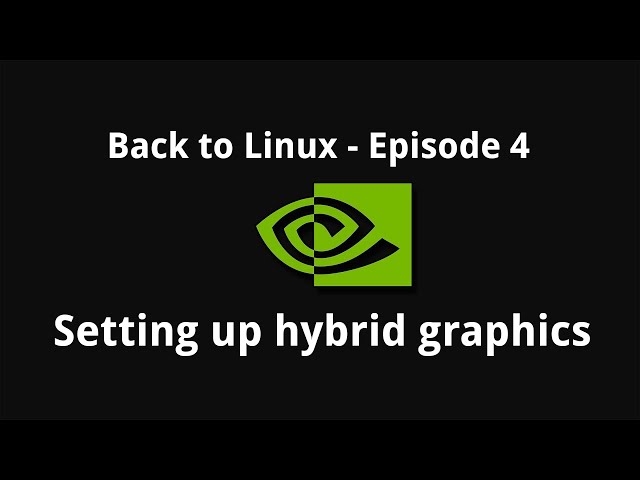 Back to Linux - Ep 04: Setting up hybrid graphics
