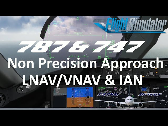 B787 & B747 Non Precision Approach TUTORIAL | LNAV/VNAV & IAN | Real Airline Pilot