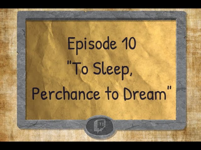Twitch Tales - S1 E10 - "To Sleep Perchance to Dream"