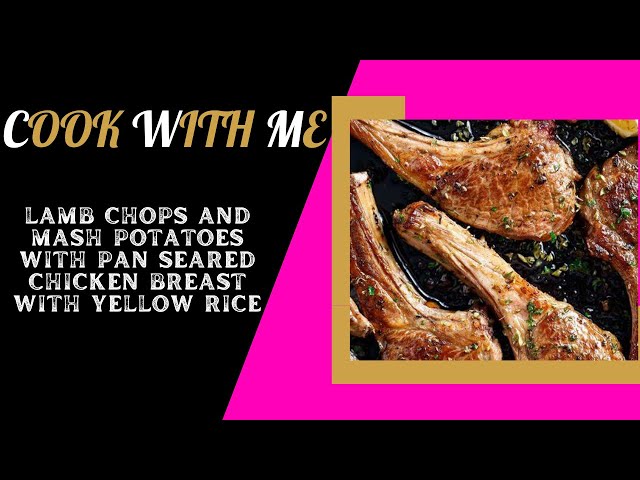 Lamb chops and mash potatoes | Pan seared chicken breast with yellow rice| Cook with me