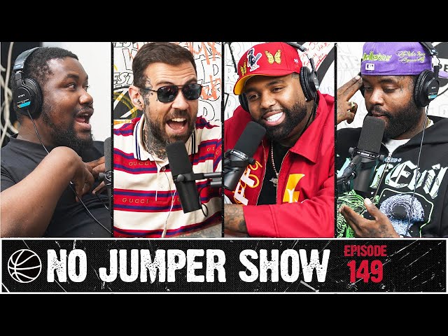The No Jumper Show Ep. 149