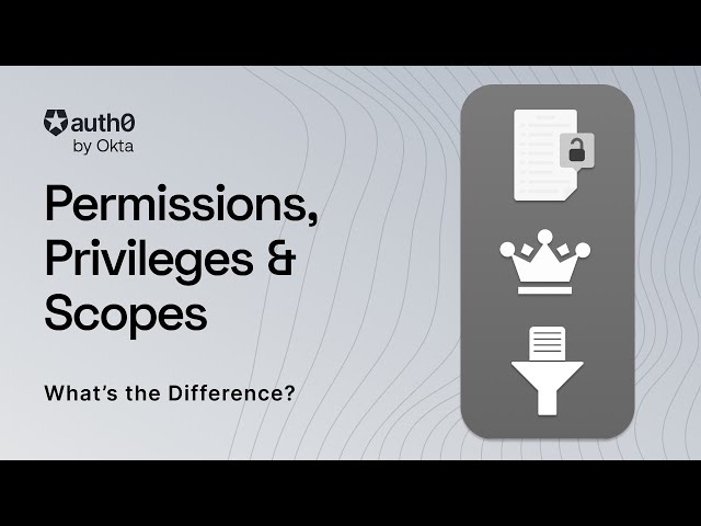 Permissions, Privileges and Scopes - What's the Difference?!