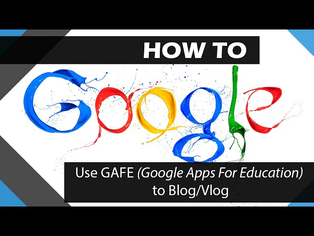 How to Blog/Vlog by using GAFE (Google Apps For Education)