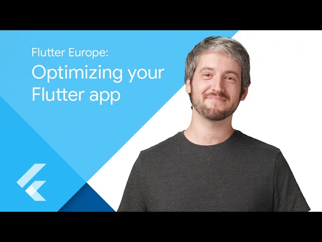 Flutter Europe: Optimizing your Flutter App