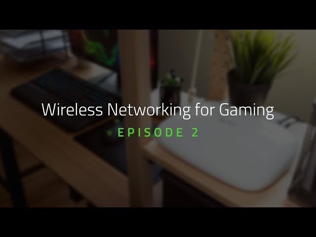Wireless Networking for Gaming | Episode 2