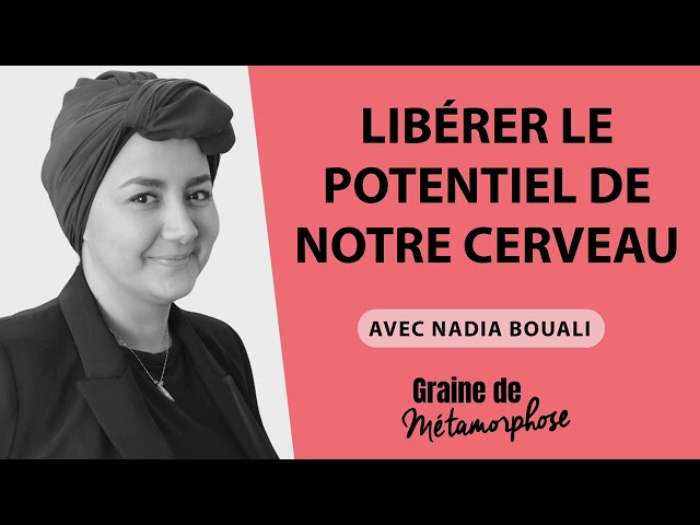Nadia Bouali : Libérer le potentiel de notre cerveau