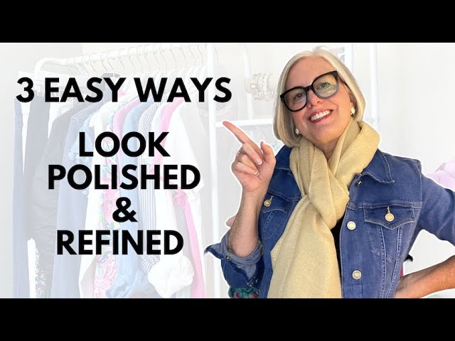 3 EASY Ways to Look Polished and Refined