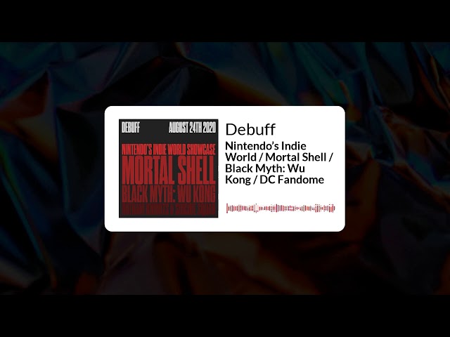 Debuff | Nintendo’s Indie World / Mortal Shell / Black Myth: Wu Kong / DC Fandome